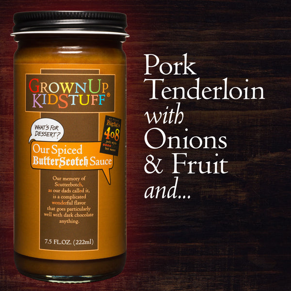 PORK TENDERLOIN WITH ONIONS & FRUIT & SPICY BUTTERSCOTCH MUSTARD SAUCE - GrownUp KidStuff